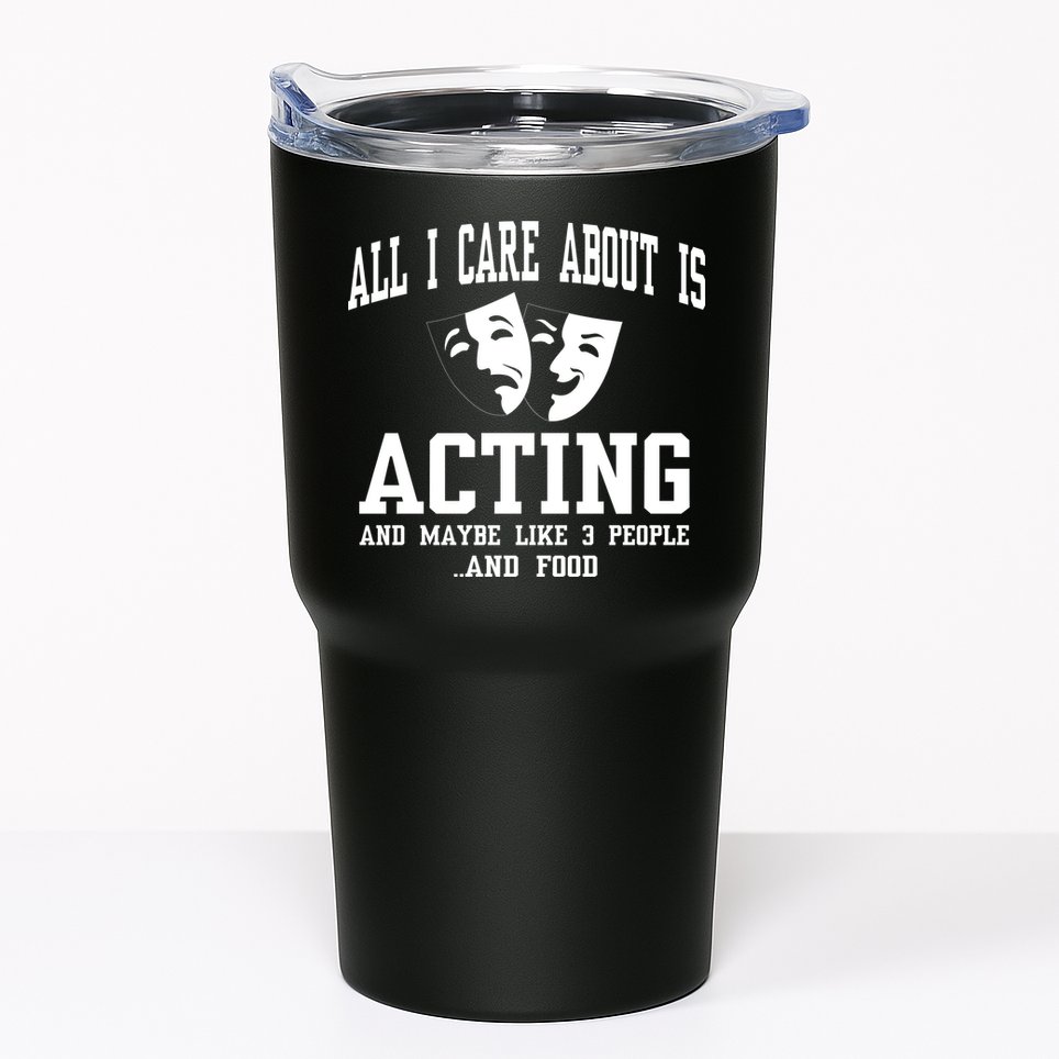 All I Care About Is Acting Tumbler