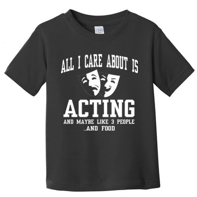 All I Care About Is Acting Toddler T-Shirt