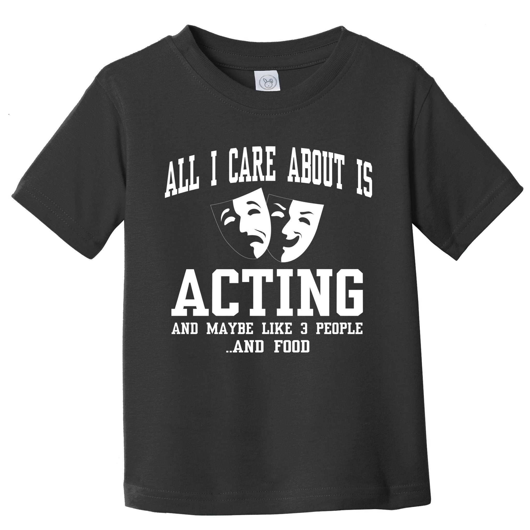 All I Care About Is Acting Toddler T-Shirt