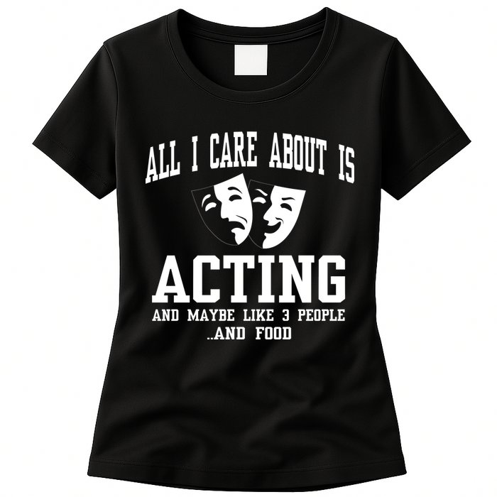 All I Care About Is Acting Womens T-Shirt