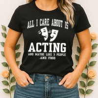 All I Care About Is Acting Womens T-Shirt