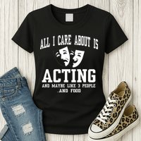 All I Care About Is Acting Womens T-Shirt
