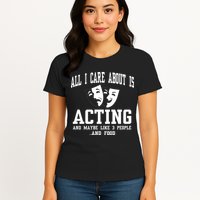 All I Care About Is Acting Womens T-Shirt