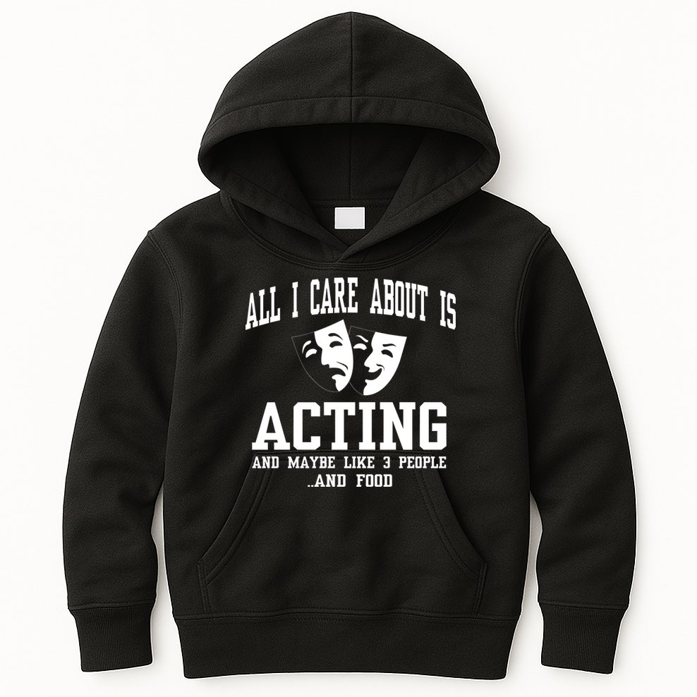 All I Care About Is Acting Kids Hoodie