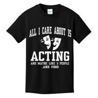 All I Care About Is Acting Kids T-Shirt