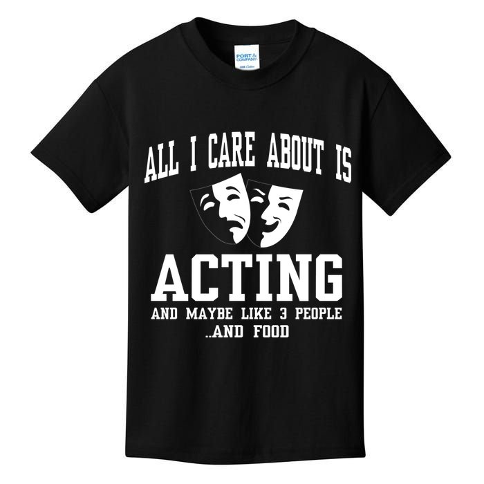 All I Care About Is Acting Kids T-Shirt