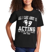 All I Care About Is Acting Kids T-Shirt
