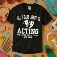 All I Care About Is Acting Kids T-Shirt