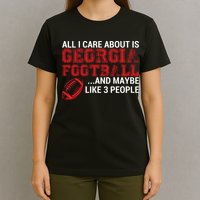 All I Care About Is Georgia Football T-Shirt