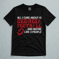 All I Care About Is Georgia Football T-Shirt