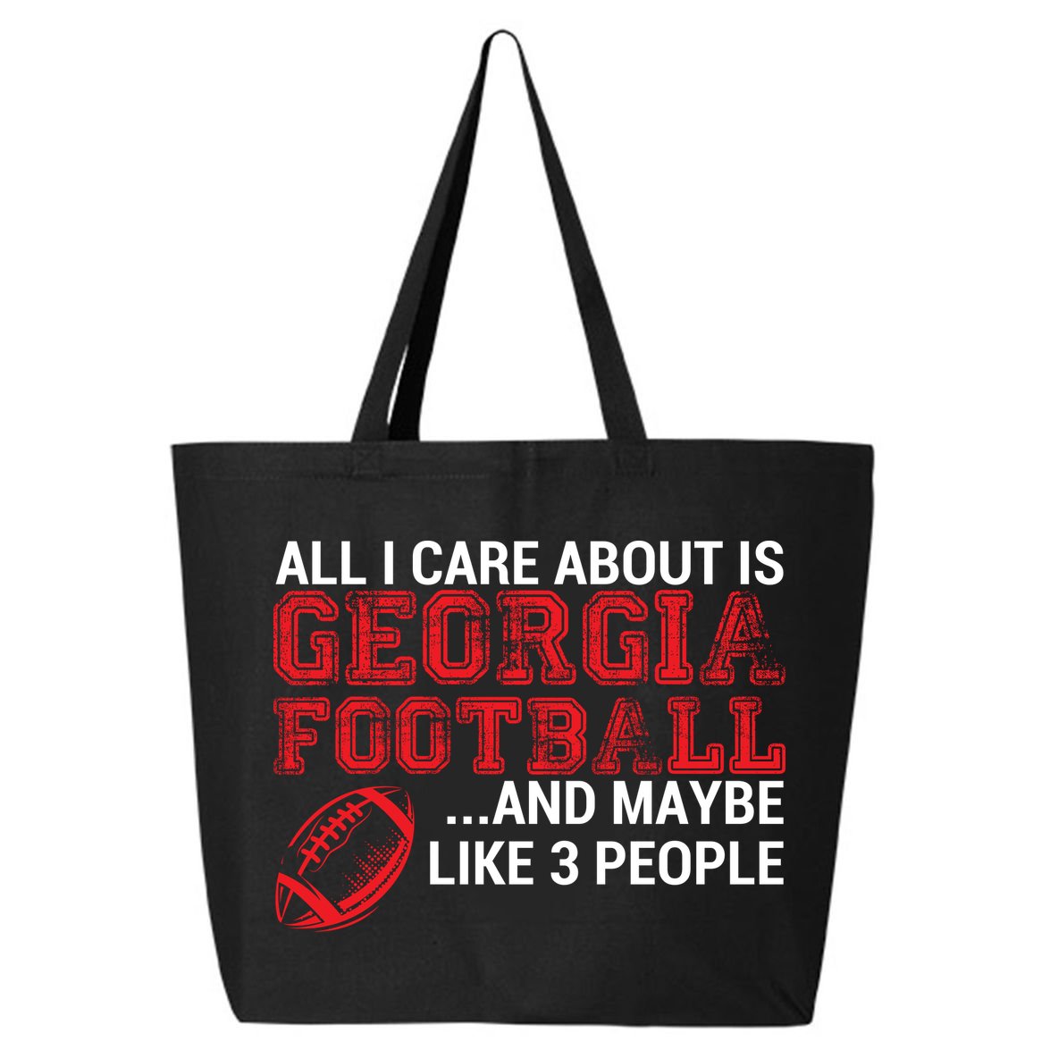 All I Care About Is Georgia Football 25L Jumbo Tote