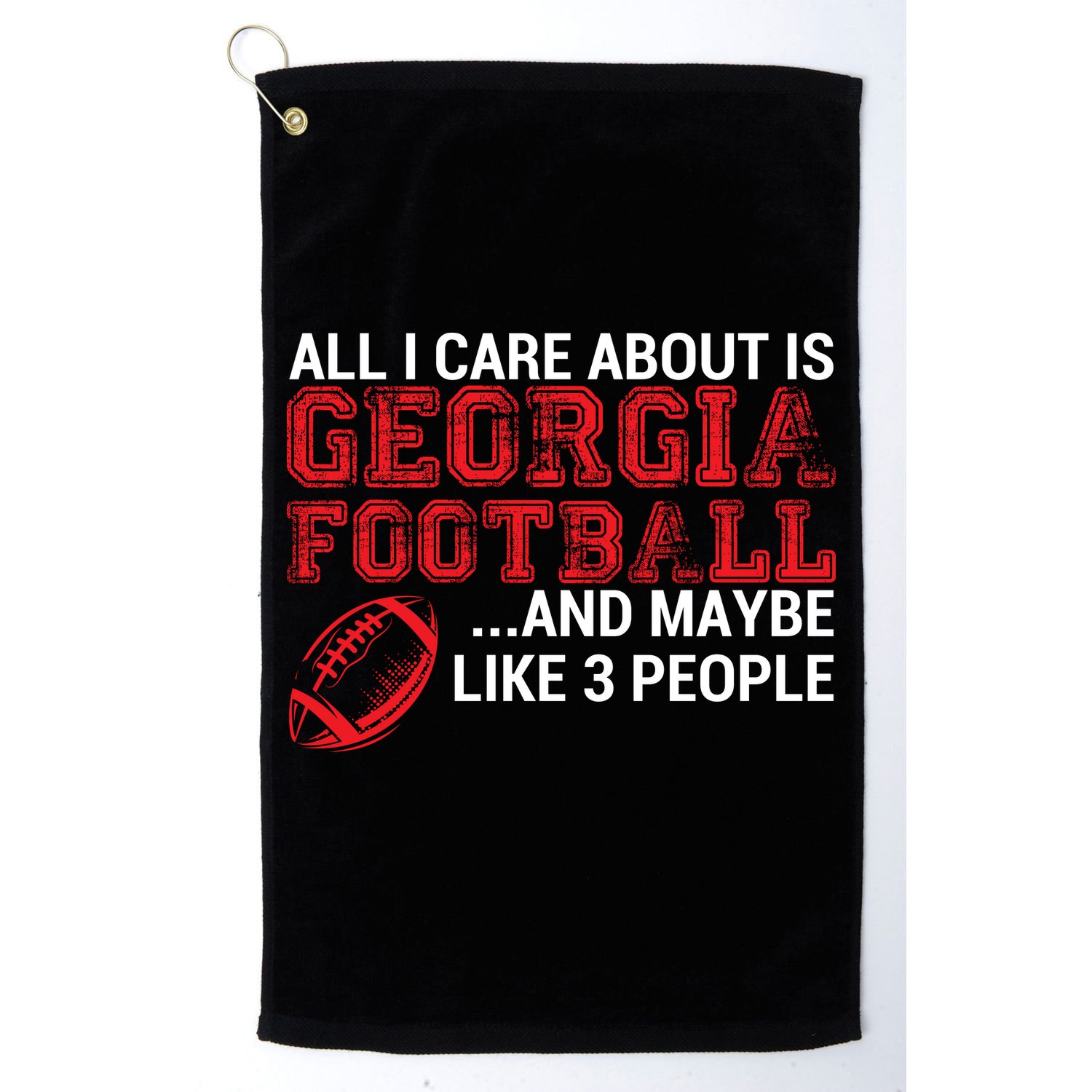 All I Care About Is Georgia Football Golf Towel