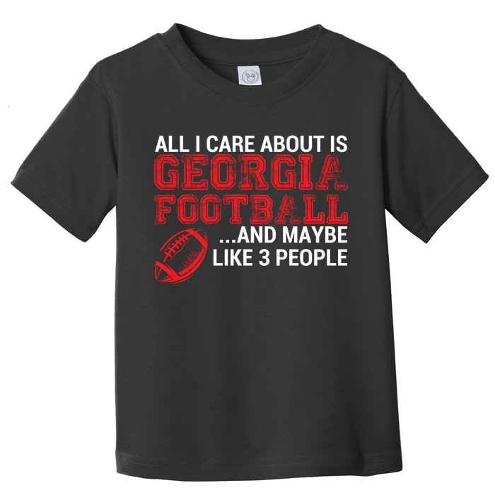 All I Care About Is Georgia Football Toddler T-Shirt