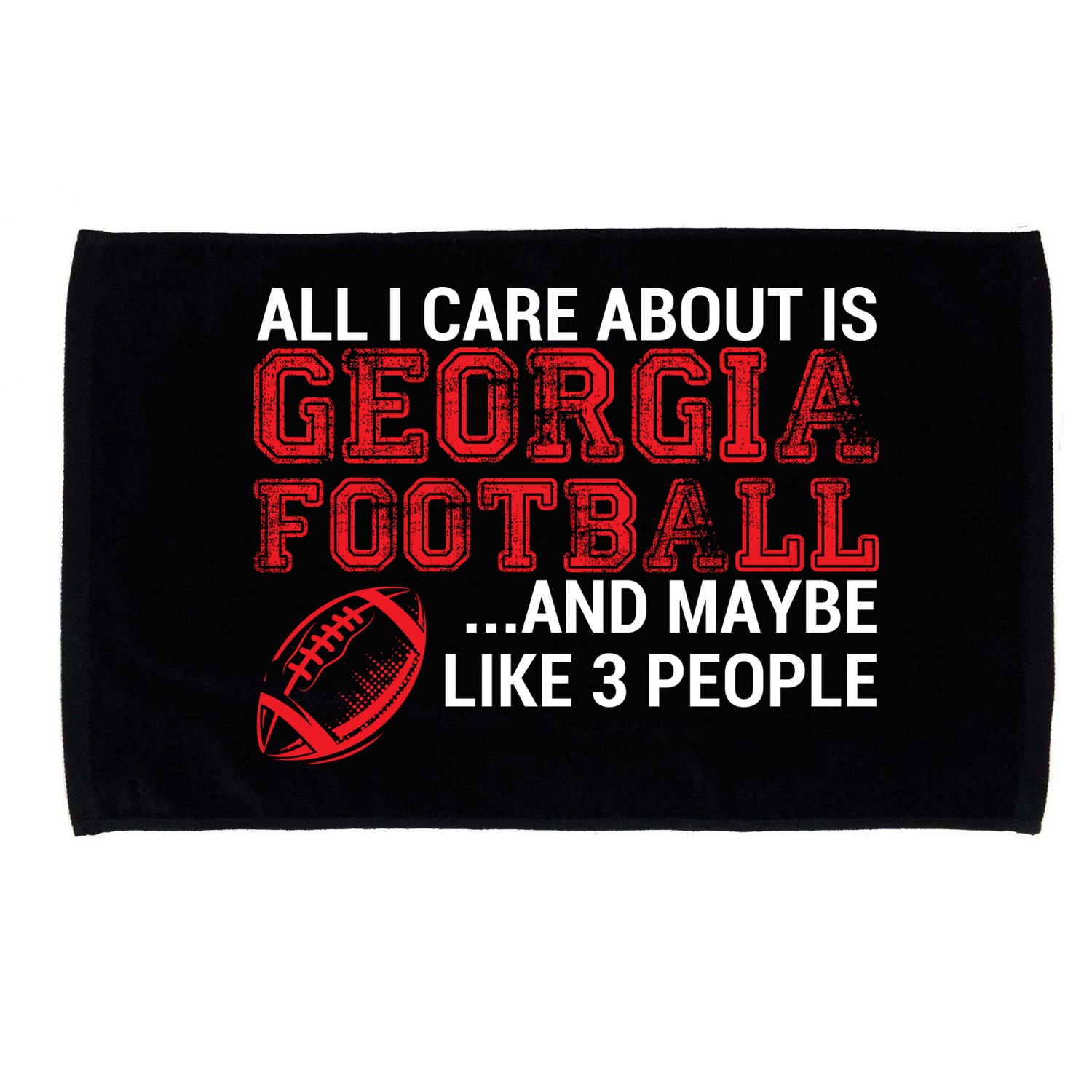 All I Care About Is Georgia Football Microfiber Hand Towel