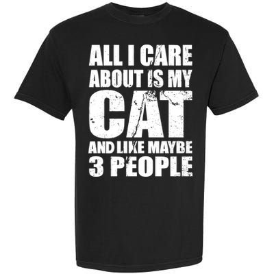 All I Care About Is My Cat And Like 3 People Garment-Dyed Heavyweight T-Shirt