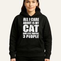 All I Care About Is My Cat And Like 3 People Hoodie