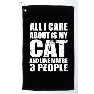 All I Care About Is My Cat And Like 3 People Platinum Collection Golf Towel