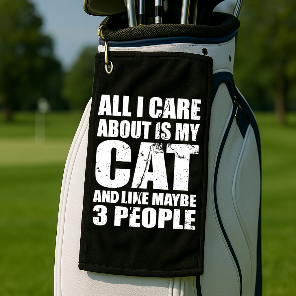 All I Care About Is My Cat And Like 3 People Golf Towel