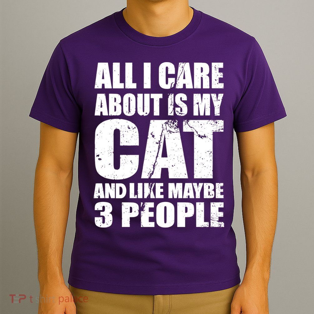 All I Care About Is My Cat And Like 3 People T-Shirt