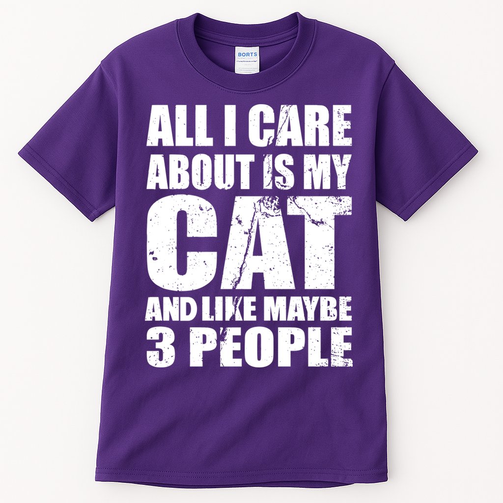 All I Care About Is My Cat And Like 3 People Tall T-Shirt