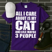 All I Care About Is My Cat And Like 3 People Tall T-Shirt
