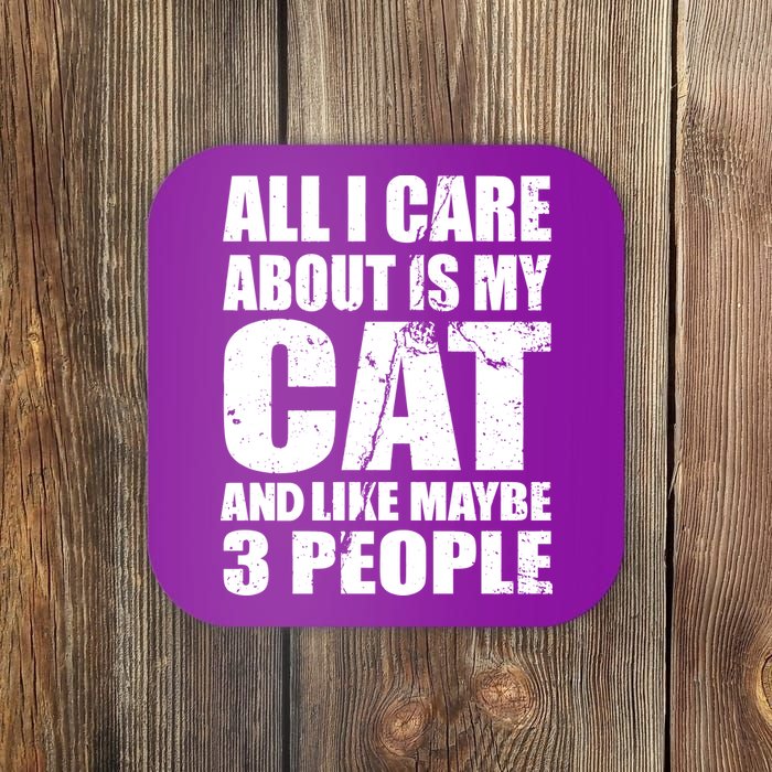 All I Care About Is My Cat And Like 3 People Coaster