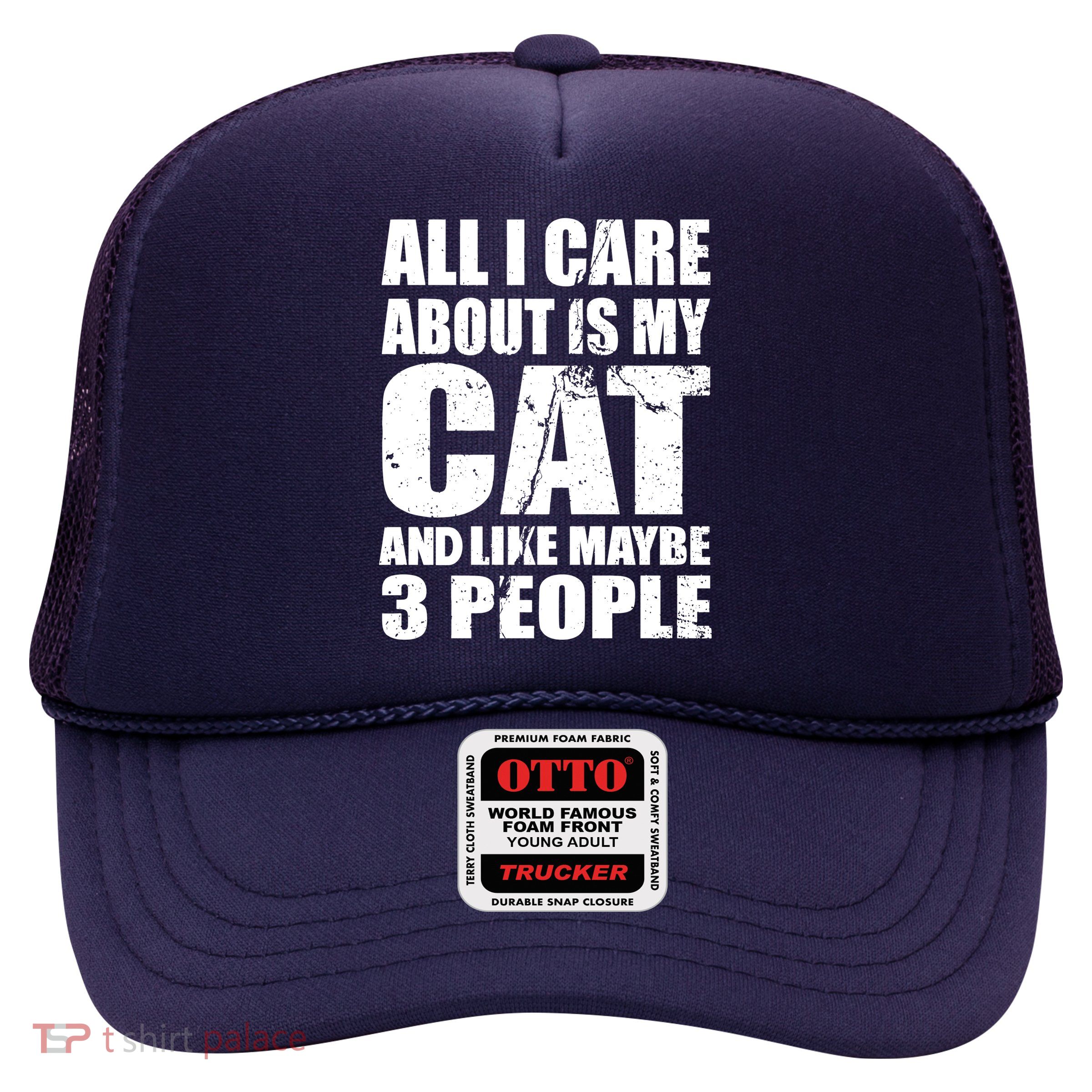 All I Care About Is My Cat And Like 3 People Trucker Hat