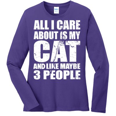 All I Care About Is My Cat And Like 3 People Ladies Long Sleeve Shirt