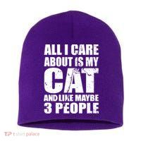 All I Care About Is My Cat And Like 3 People Short Acrylic Beanie