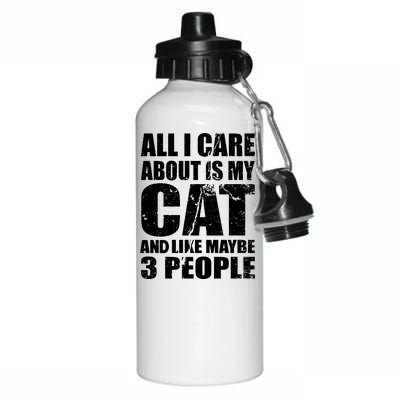 All I Care About Is My Cat And Like 3 People Aluminum Water Bottle