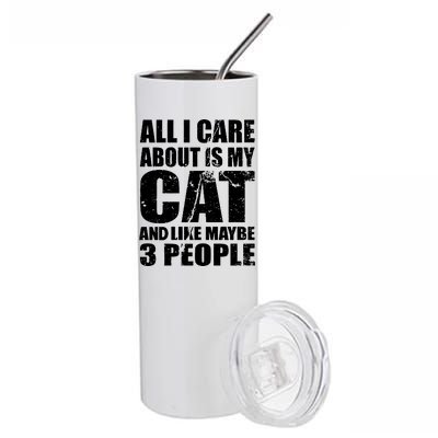 All I Care About Is My Cat And Like 3 People Stainless Steel Tumbler