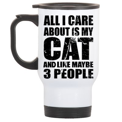 All I Care About Is My Cat And Like 3 People Stainless Steel Travel Mug