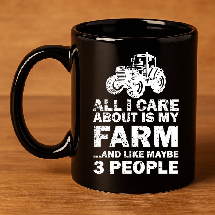 All I Care About is My Farm & Like 3 People 11oz C Handle Ceramic Mug