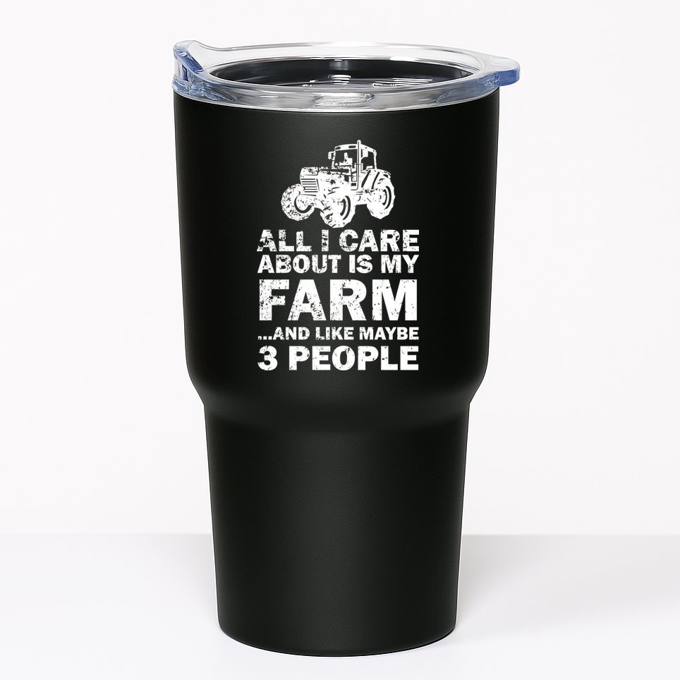 All I Care About is My Farm & Like 3 People Tumbler