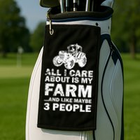 All I Care About is My Farm & Like 3 People Golf Towel