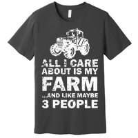 All I Care About is My Farm & Like 3 People Premium T-Shirt