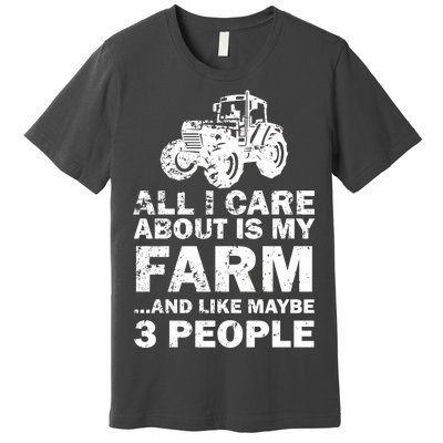 All I Care About is My Farm & Like 3 People Premium T-Shirt