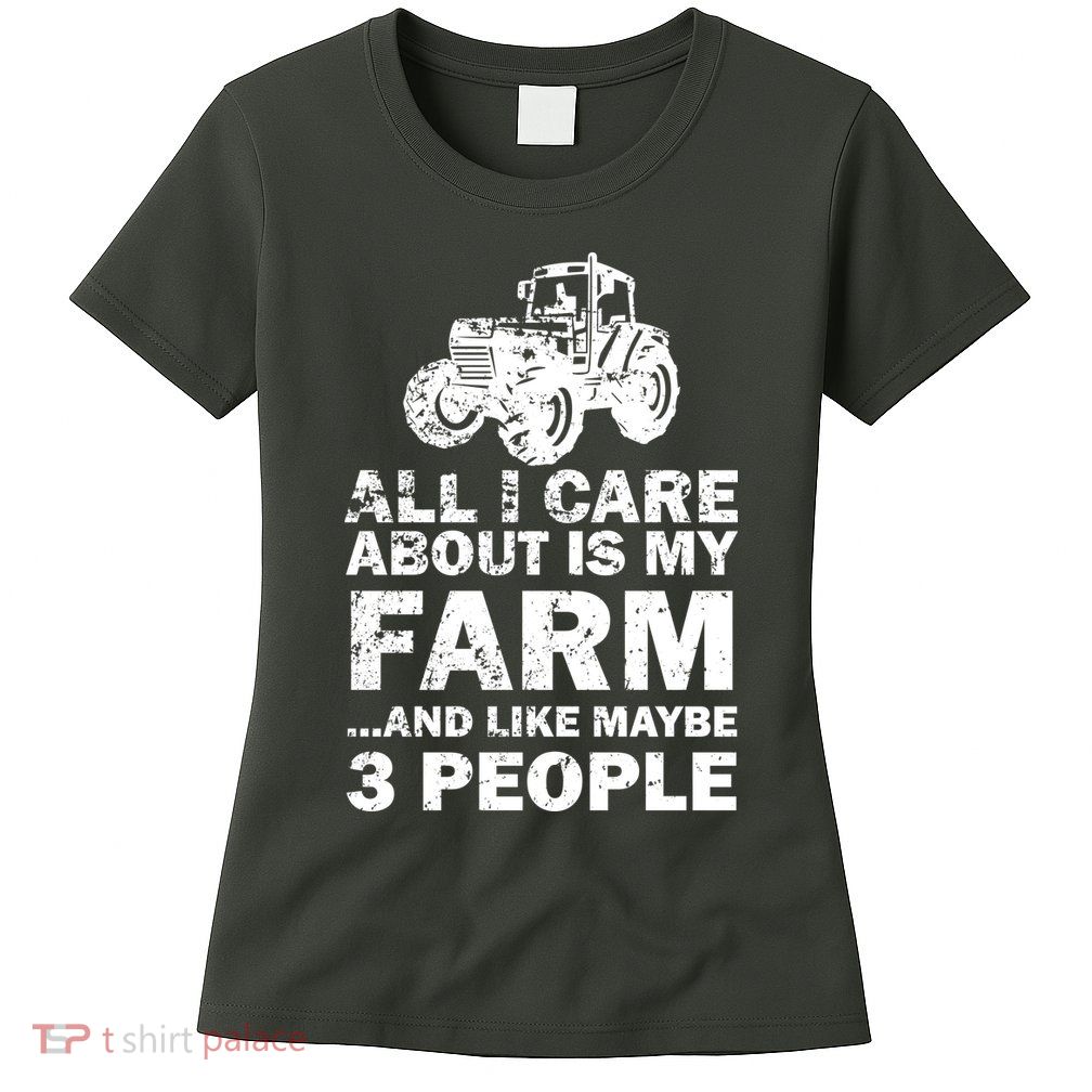 All I Care About is My Farm & Like 3 People Womens T-Shirt