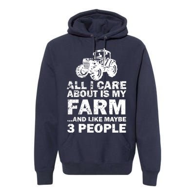 All I Care About is My Farm & Like 3 People Premium Hoodie