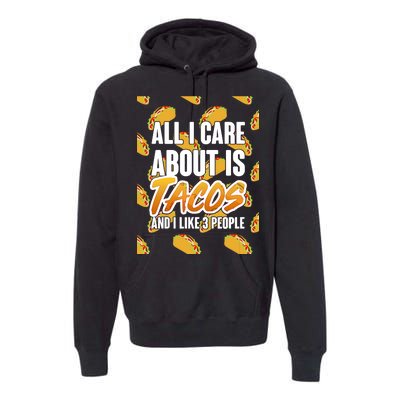 All I Care About Is Tacos Premium Hoodie