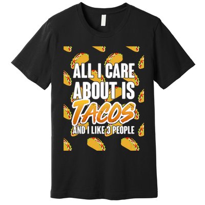 All I Care About Is Tacos Premium T-Shirt
