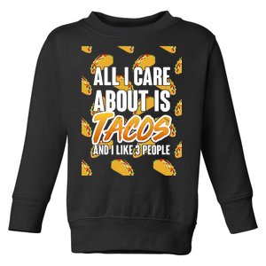 All I Care About Is Tacos Toddler Sweatshirt