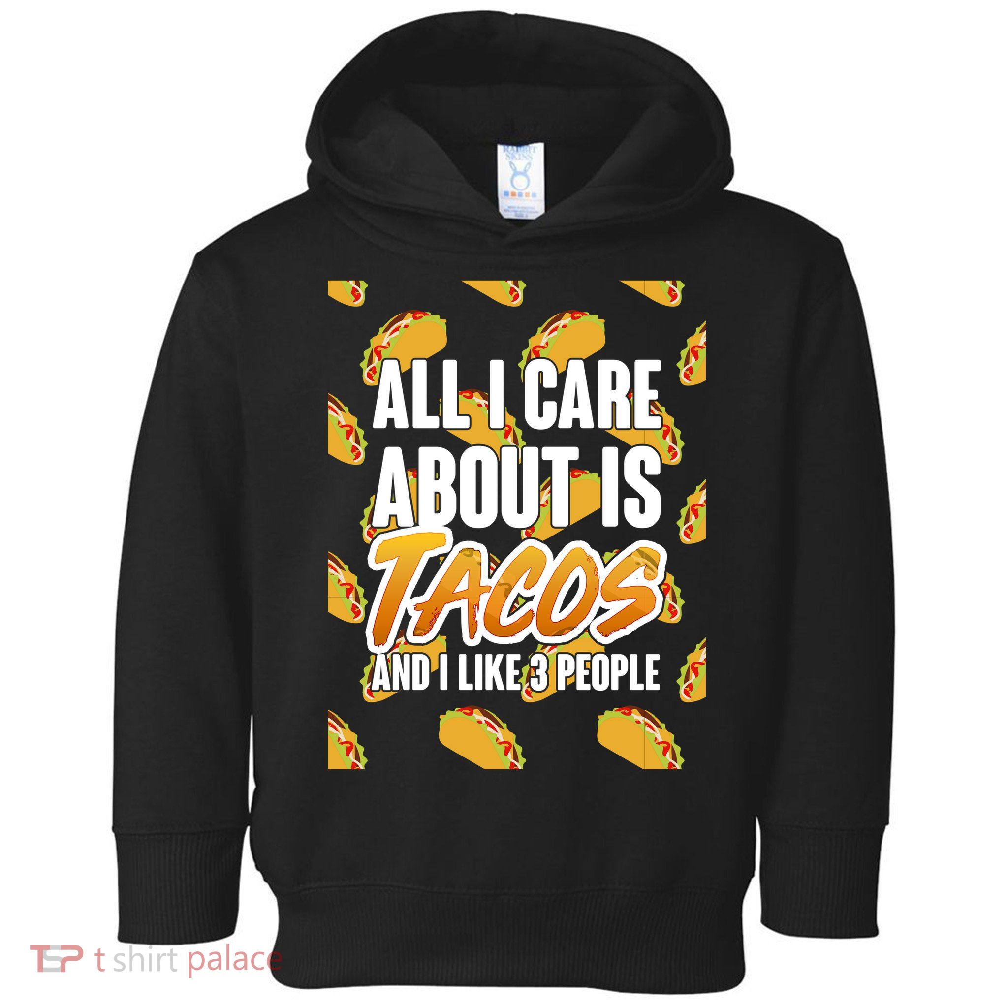 All I Care About Is Tacos Toddler Hoodie