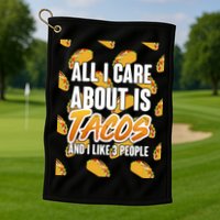 All I Care About Is Tacos Golf Towel