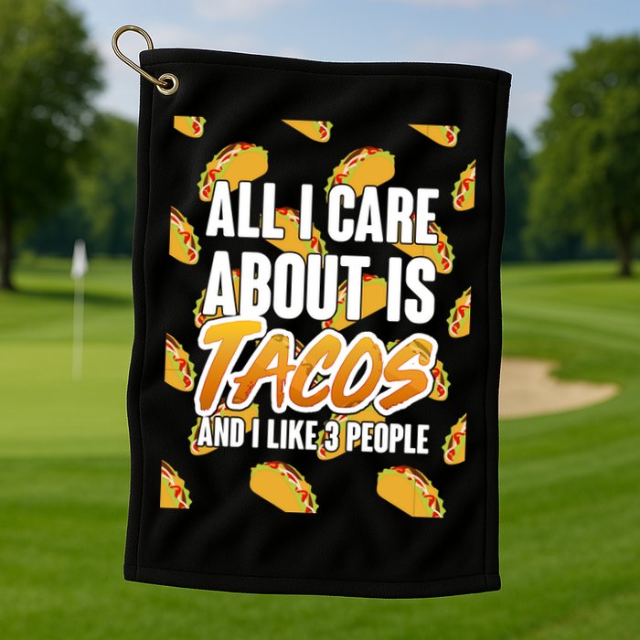 All I Care About Is Tacos Golf Towel