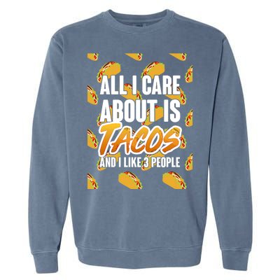 All I Care About Is Tacos Garment-Dyed Sweatshirt