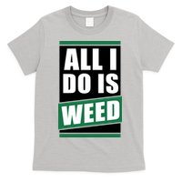All I Do Is Weed T-Shirt