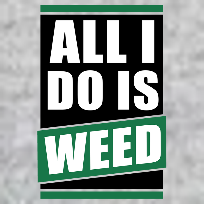 All I Do Is Weed T-Shirt