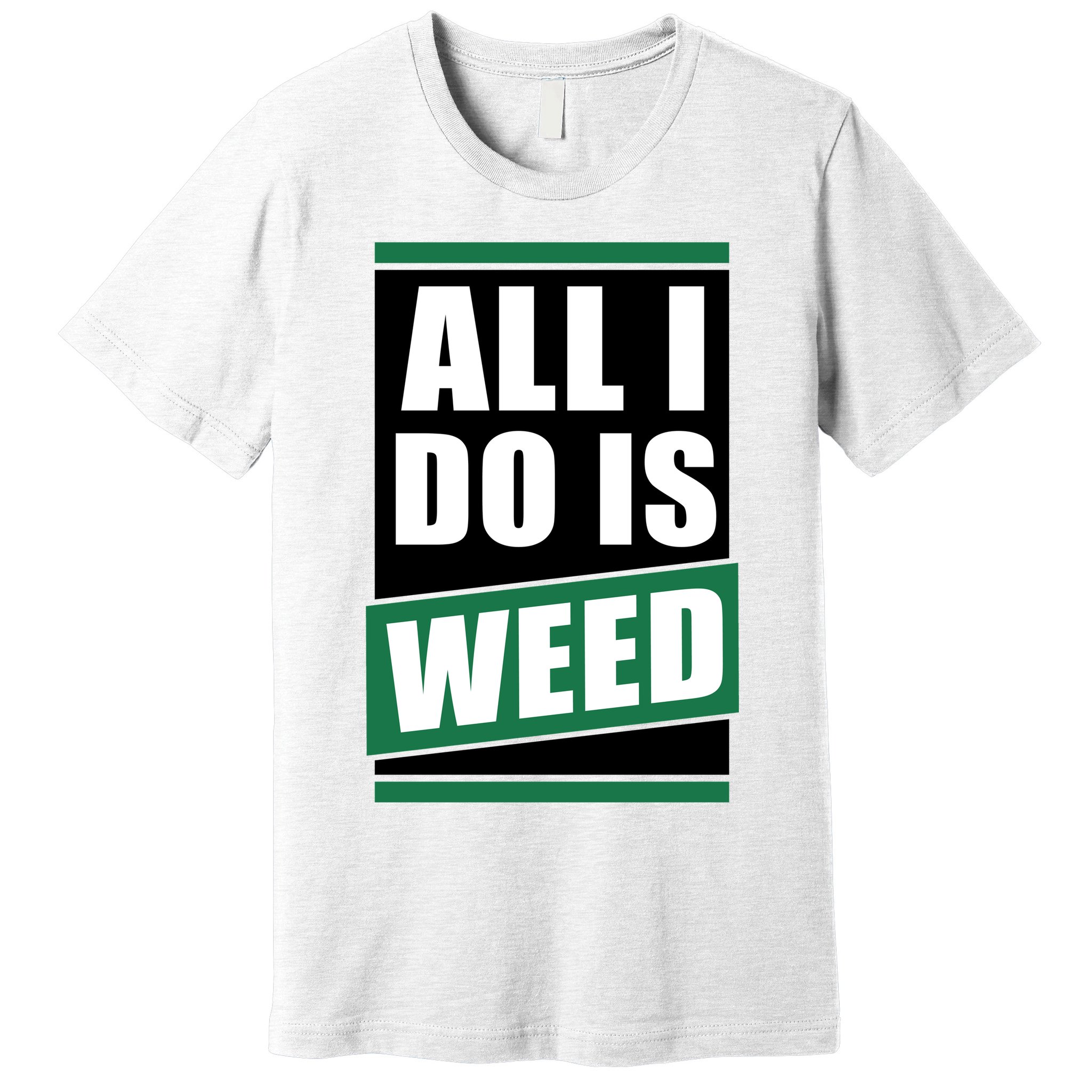 All I Do Is Weed Premium T-Shirt