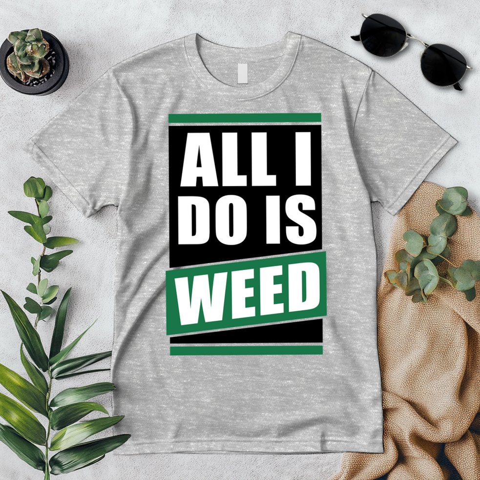 All I Do Is Weed Premium T-Shirt